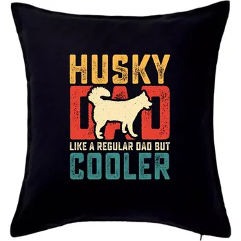 Polštář Husky dad like a regular dad but cooler - Polštář 50x50 - 50x50 - Pouze potah ( Černá )