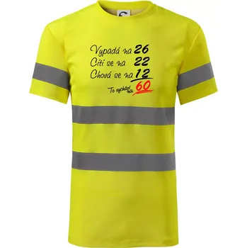 Vypadá, cítí se, chová se - 60 let - Triko reflexní - HV PROTECT - 2XL ( Neonově žlutá )