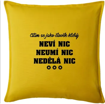 Polštář Jsem člověk který neví nic neumí nic nedělá nic - Polštář 50x50 - 50x50 - Pouze potah ( Žlutá )