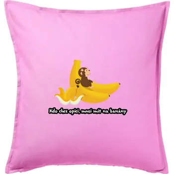 Polštář Kdo chce opici, musí mít na banány - Polštář 50x50 - 50x50 - Pouze potah ( Růžová )