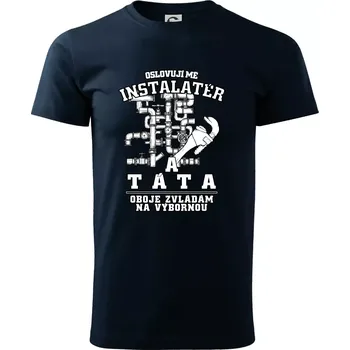 Pánské tričko Oslovuji mě Instalatér a táta - Triko extra velké (5-8XL) - 6XL ( Námořní modrá (téměř černá) )