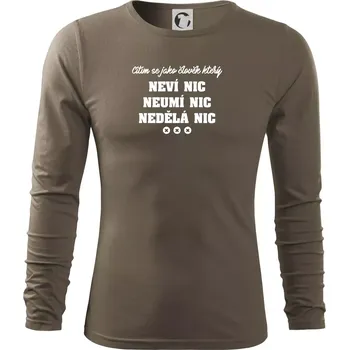 Pánské oblečení Jsem člověk který neví nic neumí nic nedělá nic - Triko s dlouhým rukávem FIT-T long sleeve - M ( Army )