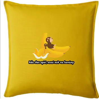 Polštář Kdo chce opici, musí mít na banány - Polštář 50x50 - 50x50 - Pouze potah ( Žlutá )