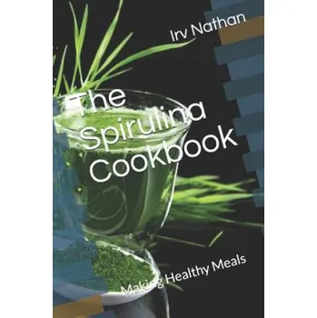 The Spirulina Cookbook: Healthy Meals with Natural Spirulina – Irv Nathan (EN)
