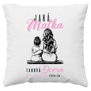 Žertovný předmět Jaká matka, taková dcera, a v tom je ten problém... - polštář s potiskem- Tričkový.cz