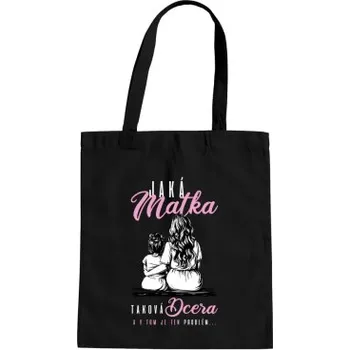 Žertovný předmět Jaká matka, taková dcera, a v tom je ten problém... - taška s potiskem- Tričkový.cz