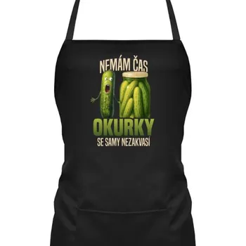 Žertovný předmět Nemám čas, okurky se samy nezakvasí - zástěra s potiskem- Tričkový.cz