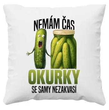 Žertovný předmět Nemám čas, okurky se samy nezakvasí - polštář s potiskem- Tričkový.cz