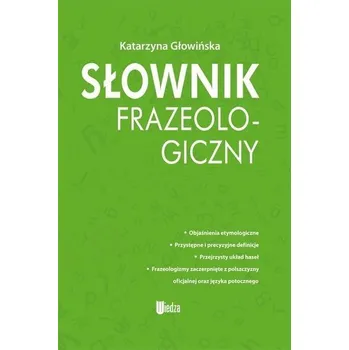 Encyklopedie Słownik frazeologiczny - Katarzyna Głowińska