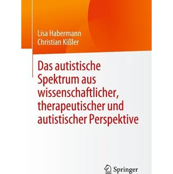 Das autistische Spektrum aus wissenschaftlicher, therapeutischer und autistischer Perspektive - Kißler, Christian