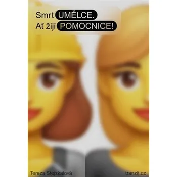 Smrt umělce. Ať žijí pomocnice! - Tereza Stejskalová