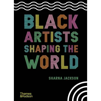 Cizojazyčná kniha Black Artists Shaping the World – Sharna Jackson, Zoé Whitely