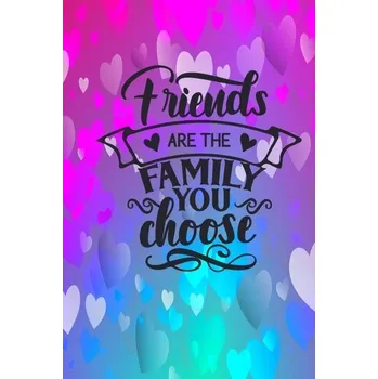 Osobní rozvoj Friends Are The Family You Choose - Creations, Joyful