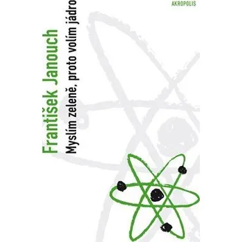 Myslím zeleně, proto volím jádro - František Janouch