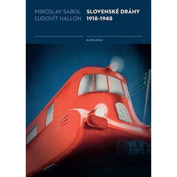 Slovenské dráhy 1918-1948 - Miroslav Sabol