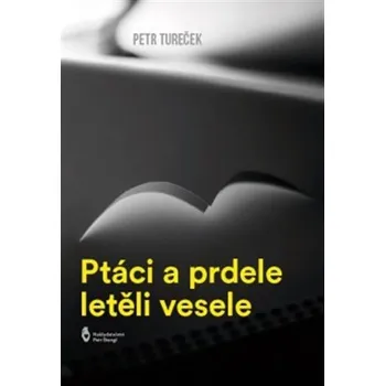 Poezie Ptáci a prdele letěli vesele - Petr Tureček