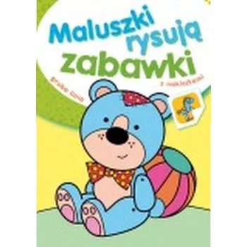 První čtění MALUSZKI RYSUJĄ ZABAWKI Z NAKLEJKAMI SKRZAT 9788379156061