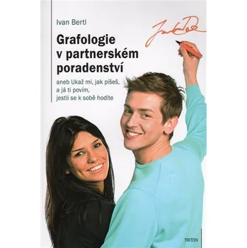 Grafologie v partnerském poradenství aneb Ukaž mi, jak píšeš, a já ti povím, jestli se k sobě hodíte - Ivan Bertl