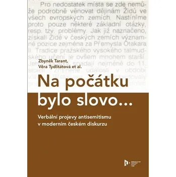 Na počátku bylo slovo... - Verbální projevy antisemitismu v moderním českém diskurzu - Zbyněk Tarant