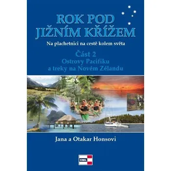 Rok pod Jižním křížem - Na plachetnici na cestě kolem světa 2 - Ostrovy Pacifiku a treky na Novém Zélandu - Jana a Otakar Honsovi