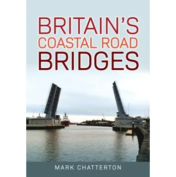 Cestování Britain's Coastal Road Bridges - Chatterton, Mark