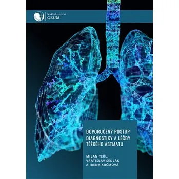 Doporučený postup diagnostiky a léčby těžkého astmatu - Milan Teřl