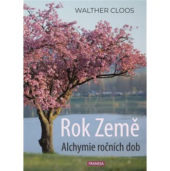 Rok Země - Alchymie ročních dob - Walther Cloos