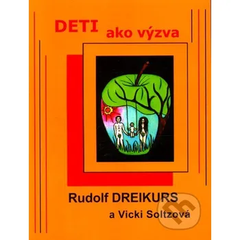 Deti ako výzva - Rudolf Dreikurs, Vicki Soltzová Adlerovská psychoterapeutická spoločnosť