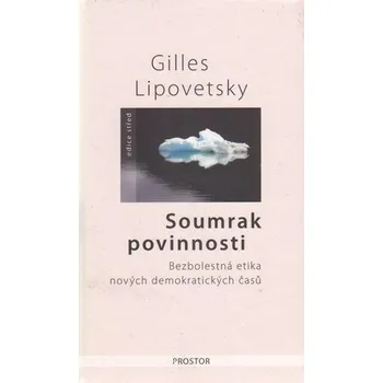 Soumrak povinnosti - Bezbolestná etika nových demokratiských časů - 2. vydání - Gilles Lipovetsky