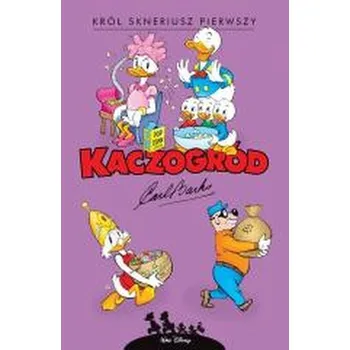 Kaczogród. Król Skneriusz Pierwszy i inne... - Barks, Carl
