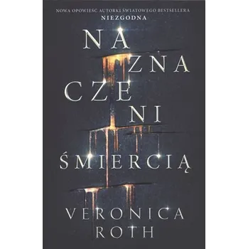 NAZNACZENI ŚMIERCIĄ NAZNACZENI TOM 1 - Veronica Roth