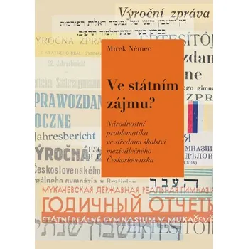 Ve státním zájmu? - Národnostní problematika ve středním školství meziválečného Československa - Mirek Němec