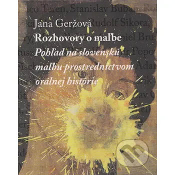 Umění Rozhovory o maľbe - Jana Geržová Slovart