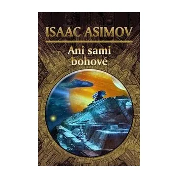 Ani sami bohové, 1. vydání - Isaac Asimov