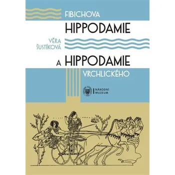 Fibichova Hippodamie a Hippodamie Vrchlického - Kritická edice libreta cyklu scénických melodramů - Věra Šustíková