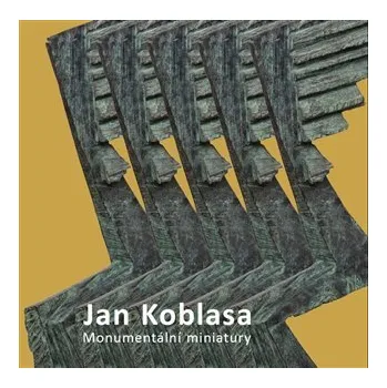 Umění Jan Koblasa - Monumentální miniatury - sochy z let 1974-2015 - Luboš Jelínek