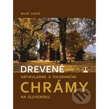 Umění Drevené artikulárne a tolerančné chrámy na Slovensku - Miloš Dudáš Tranoscius