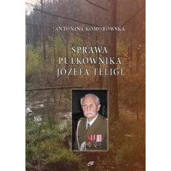 Literární biografie Sprawa pułkownika Józefa Teligi - Antonina Komorowska
