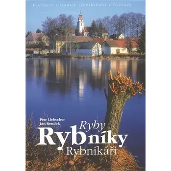 Literární cestopis Ryby, rybníky, rybníkáři - Petr Liebscher