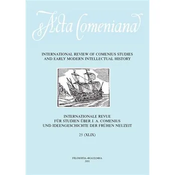 Acta Comeniana 25 - International Review of Comenius Studies and Early Modern Intellectual History - Lucie Storchová