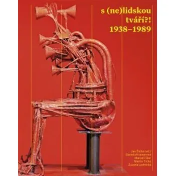 Umění S (ne)lidskou tváří?! 1938-1989 - Jan Šícha