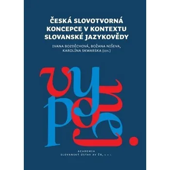 Česká slovotvroná koncepce v kontextu slovanské jazykovědy - Ivana Bozděchová