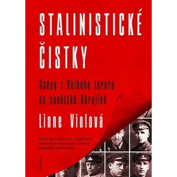 Stalinistické čistky - Scény z Velkého teroru na sovětské Ukrajině - Lynne Viola