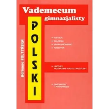 Český jazyk Vademecum gimnazjalisty Polski - Foltyńska Adrianna