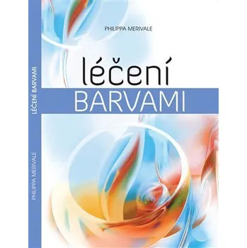 Léčení barvami - Philippa Merivale