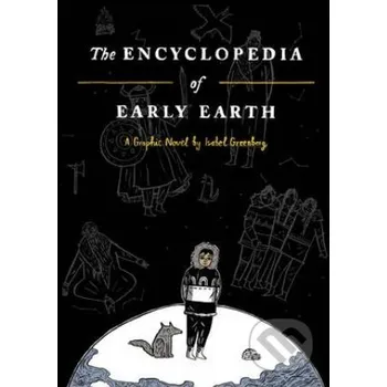 Encyclopedia of Early Earth - Isabel Greenberg Jonathan Cape