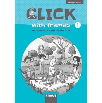 Anglický jazyk Click with Friends 1 - Příručka učitele angličtina pro 3. ročník ZŠ - Kateřina Dvořáková