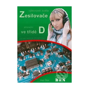 Technika Výkonové audio zesilovače pracující ve třídě D - Petr Štál BEN - technická literatura