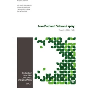 Ivan Poldauf: Sebrané spisy I. (1940-1960) - Michaela Martinková