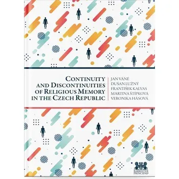 Continuity and Discontinuities of Religious Memory in the Czech Republic - kolektiv autorů
